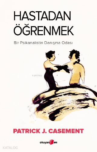 Hastadan Öğrenmek ;bir Psikanalistan Danışma Odası | Patrick J. Caseme