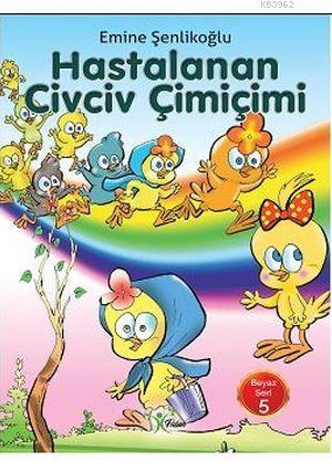 Hastalanan Civciv Çimiçimi | Emine Şenlikoğlu | Fidan Yayınları