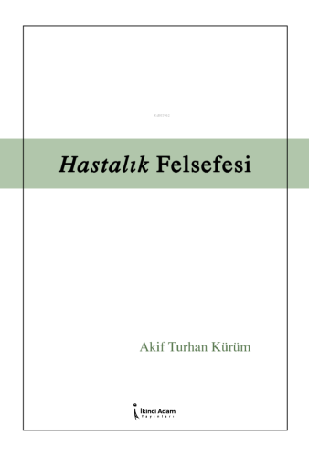 Hastalık Felsefesi | Akif Turhan Kürüm | İkinci Adam Yayınları