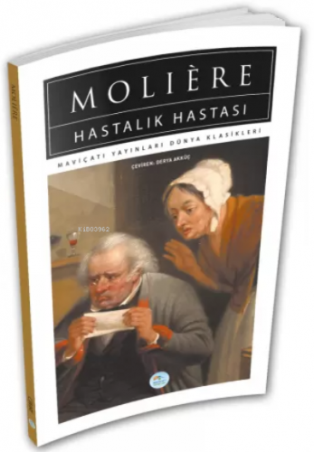 Hastalık Hastası - Moliere - Maviçatı (Dünya Klasikleri) | Moliere | M