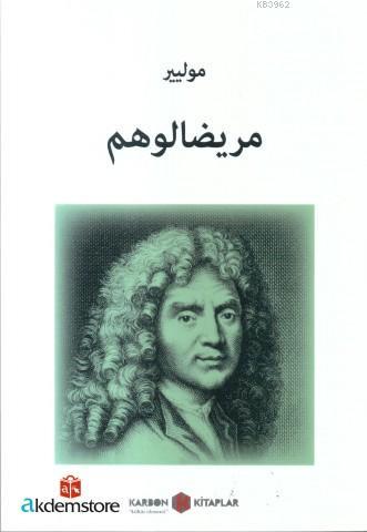 Hastalık Hastası | Moliere (Jean-Baptiste Poquelin) | Karbon Kitaplar