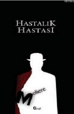 Hastalık Hastası | Moliere (Jean-Baptiste Poquelin) | Araf Yayınları