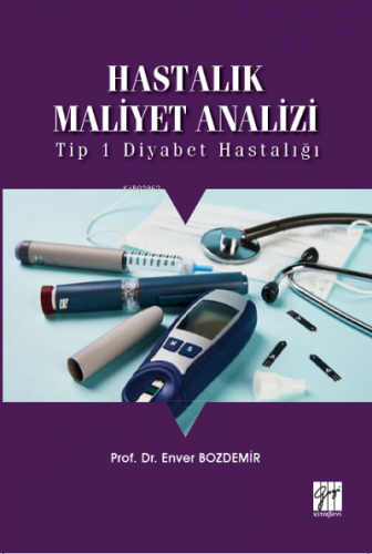 Hastalık Maliyet Analizi ;Tip 1 Diyabet Hastalığı | Enver Bozdemir | G