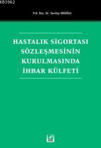 Hastalık Sigortası Sözleşmesinin Kurulmasında İhbar Külfeti | Sevilay 