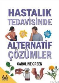 Hastalık Tedavisinde Alternatif Çözümler | Caroline Green | Arkadaş Ya