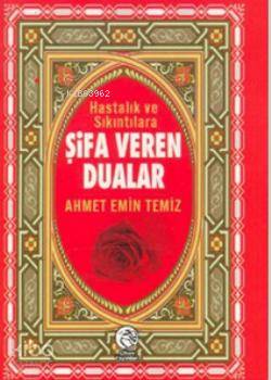 Hastalık ve Sıkıntılara Şifa Veren Dualar Cep Boy | Ahmet Emin Temiz |