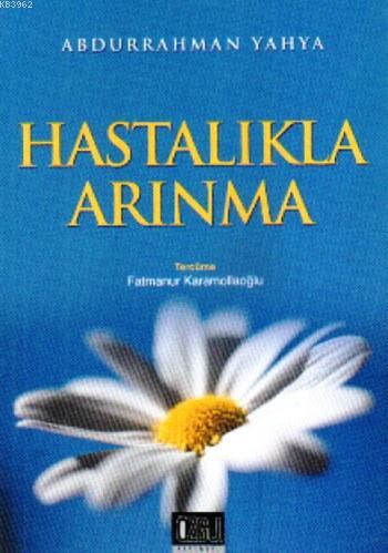 Hastalıkla Arınma | Abdurrahman Yahya | Özgü Yayınları