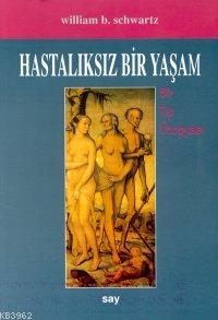 Hastalıksız Bir Yaşam | W. B. Schwartz | Say Yayınları