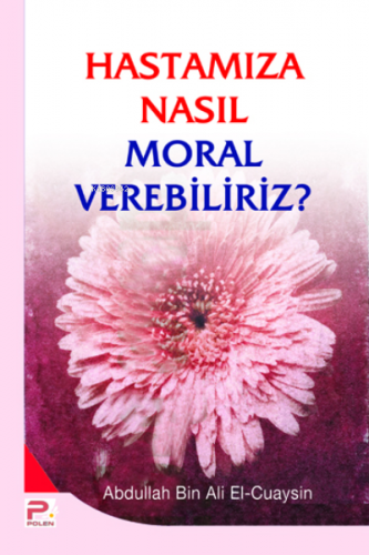 Hastamıza Nasıl Moral Verebiliriz | Abdullah Bin Ali El-cuaysin | Karı