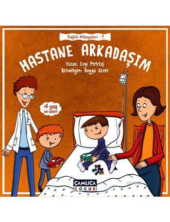 Hastane Arkadaşım (4+ Yaş); Sağlık Hikayeleri - 7 | Ezgi Perktaş | Çam