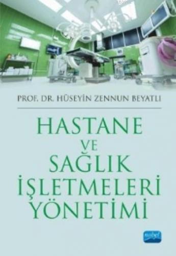 Hastane ve Sağlık İşletmeleri Yönetimi | Hüseyin Zennun Beyatlı | Nobe