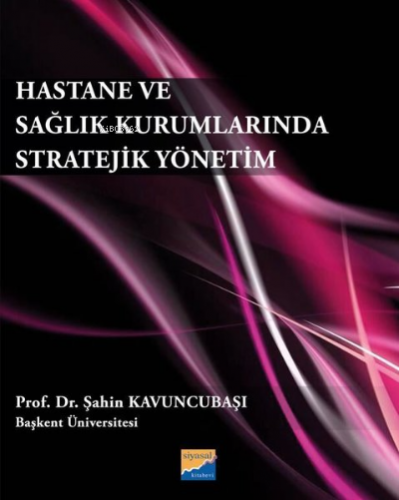 Hastane ve Sağlık Kurumlarında Stratejik Yönetim | Şahin Kavuncubaşı |