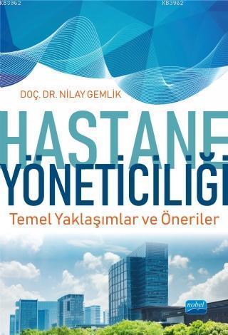 Hastane Yöneticiliği Temel Yaklaşımlar ve Öneriler | Nilay Gemlik | No