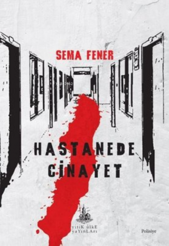 Hastanede Cinayet | Sema Fener | Yitik Ülke Yayınları