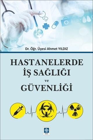 Hastanelerde İş Sağlığı ve Güvenliği | Ahmet Yıldız | Ekin Kitabevi Ya