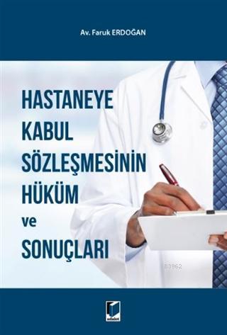 Hastaneye Kabul Sözleşmesinin Hüküm ve Sonuçları | Faruk Erdoğan | Ada