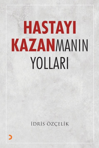 Hastayı Kazanmanın Yolları | İdris Özçelik | Cinius Yayınları