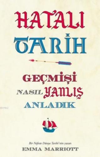 Hatalı Tarih; Geçmişi Nasıl Yanlış Anladık | Emma Marriott | Maya Kita