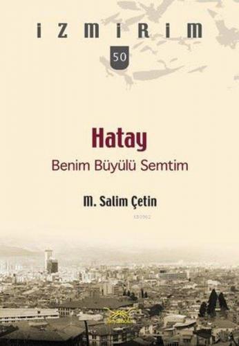 Hatay Benim Büyülü Semtim; İzmirim 50 | M. Salim Çetin | Heyamola Yayı