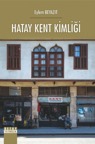 Hatay Kent Kimliği | Eylem Beyazıt | Detay Yayıncılık