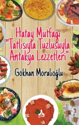 Hatay Mutfağı Tatlısıyla Tuzlusuyla Antakya Lezzetleri | Gökhan Moralı