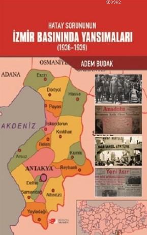 Hatay Sorununun İzmir Basınında Yansımaları (1936-1939) | Adem Budak |