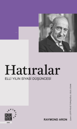 Hatıralar;Elli Yılın Siyasi Düşüncesi | Raymond Aron | Küre Yayınları