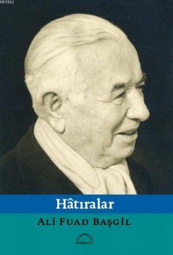 Hâtıralar | Ali Fuad Başgil | Kubbealtı Neşriyat