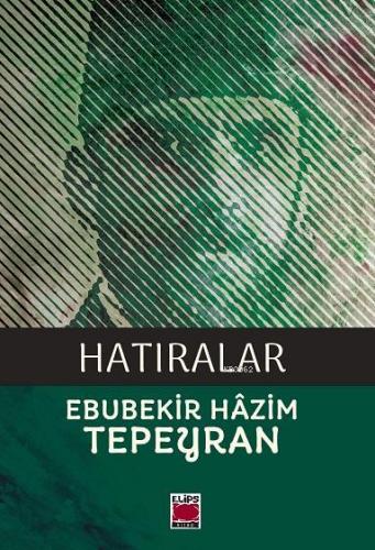 Hatıralar | Ebubekir Hazım Tepeyran | Elips Kitap