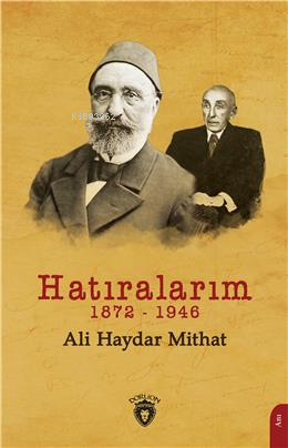 Hatıralarım 1872-1946 | Ali Haydar Mithat | Dorlion Yayınevi