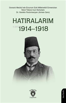 Hatıralarım 1914–1918;Osmanlı Meclisinde Erzurum Eski Milletvekili | K