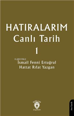 Hatıralarım Canlı Tarih 1 | İsmail Fenni Ertuğrul | Dorlion Yayınevi