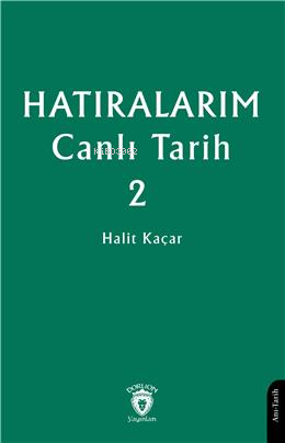 Hatıralarım Canlı Tarih 2 | Halit Kaçar | Dorlion Yayınevi