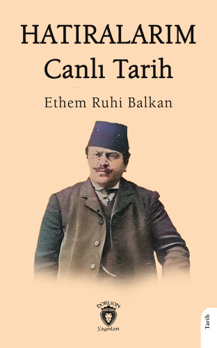 Hatıralarım Canlı Tarih | Ethem Ruhi Balkan | Dorlion Yayınevi