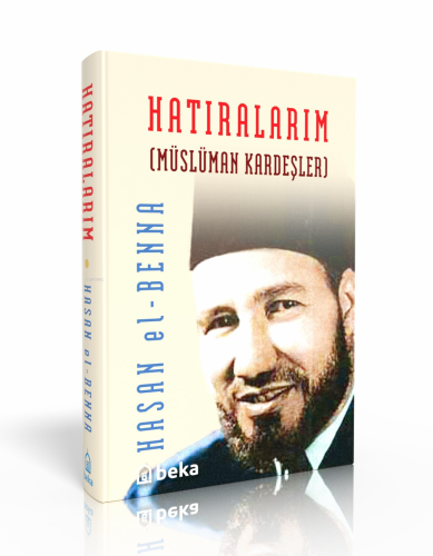 Hatıralarım; Müslüman Kardeşler | Hasan El-Benna | Beka Yayınları