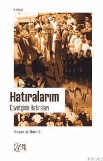 Hatıralarım: Davetçinin Hatıraları | Hasan El-Benna | Nida Yayıncılık