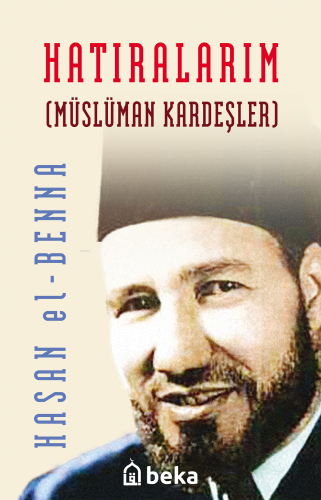 Hatıralarım; Müslüman Kardeşler | Hasan El-Benna | Beka Yayınları