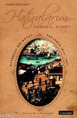 Hatıralarım - Kaybolan Bir Dünya İstanbul 1800-1920 | Yorgo L. Zarifi 