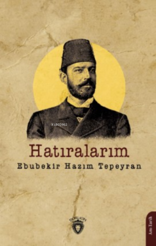 Hatıralarım | Ebubekir Hazım Tepeyran | Dorlion Yayınevi