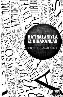 Hatıralarıyla İz Bırakanlar | İsmail Yakıt | Ötüken Neşriyat