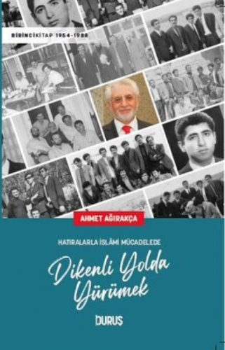 Hatıralarla İslami Mücadelede Dikenli Yolda Yürümek | Ahmet Ağırakça |