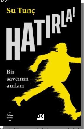 Hatırla; Bir Savcının Anıları | Su Tunç | Doğan Kitap