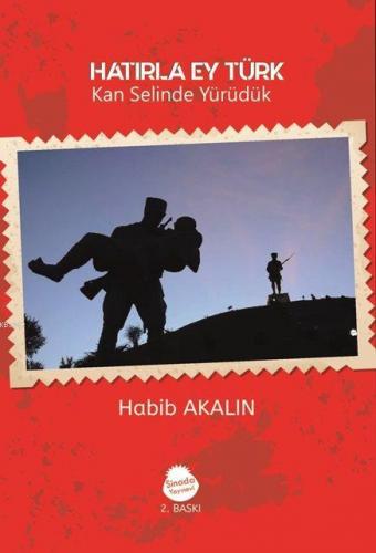 Hatırla Ey Türk (İlaveli Baskı) | Habib Akalın | Sinada Kitap