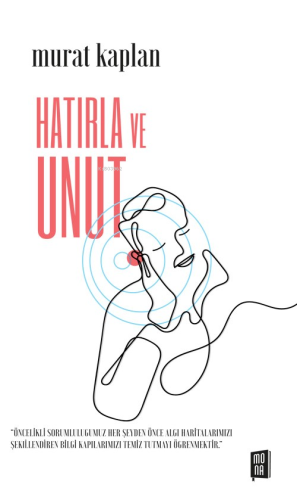 Hatırla Ve Unut | Murat Kaplan | Mona Kitap