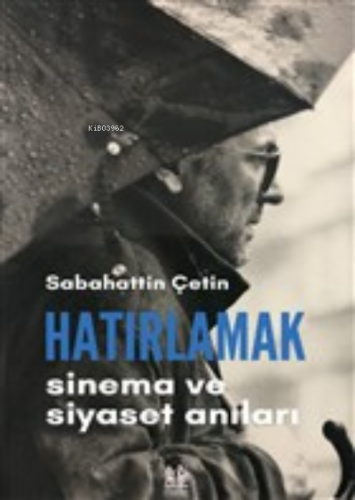 Hatırlamak;Sinema ve Siyaset Anıları | Sabahattin Çetin | Pikaresk Yay