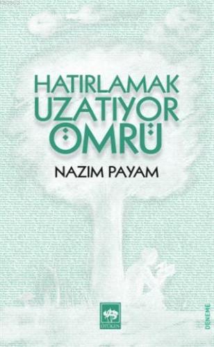 Hatırlamak Uzatıyor Ömrü | Nazım Payam | Ötüken Neşriyat