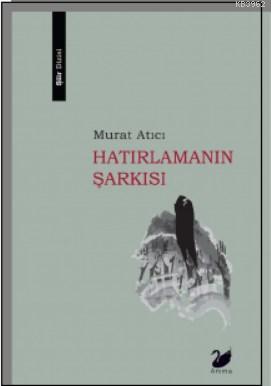 Hatırlamanın Şarkısı | Murat Atıcı | Anima Yayınları