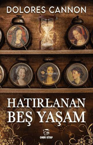 Hatırlanan Beş Yaşam | Dolores Cannon | Onur Kitap