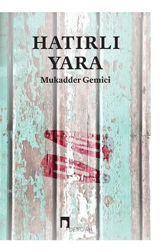 Hatırlı Yara | Mukadder Gemici | Dergah Yayınları