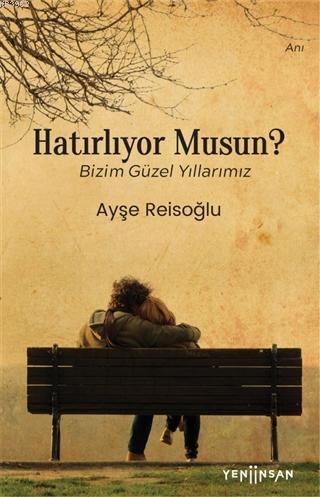 Hatırlıyor Musun?; Bizim Güzel Yıllarımız | Ayşe Reisoğlu | Yeni İnsan